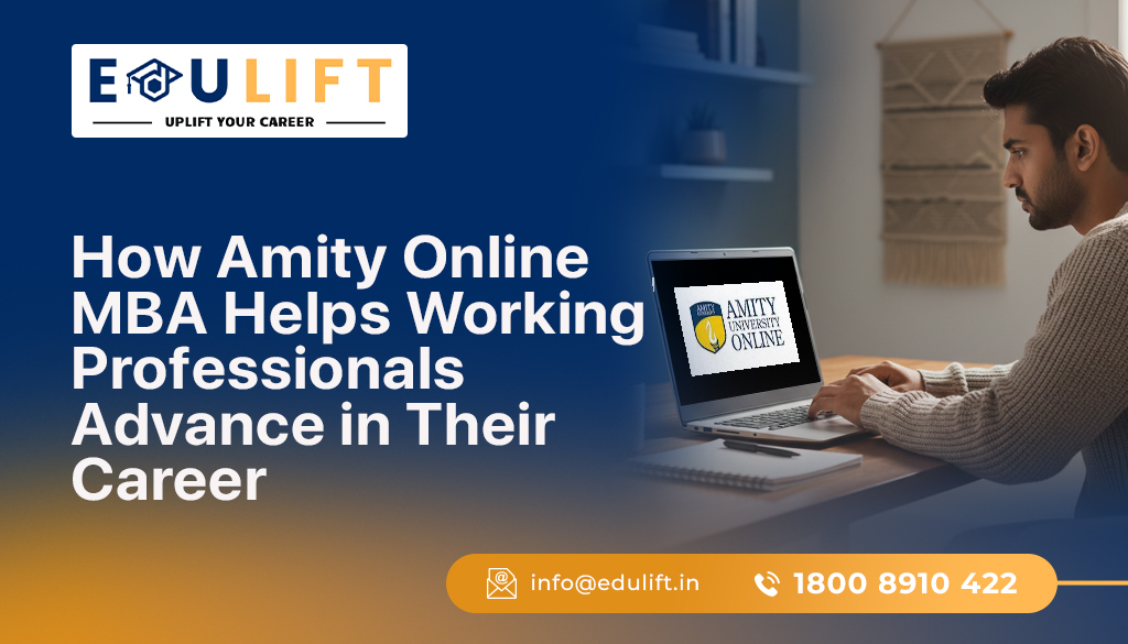 How Amity Online MBA Helps Working Professionals Advance in Their Career - Edulift